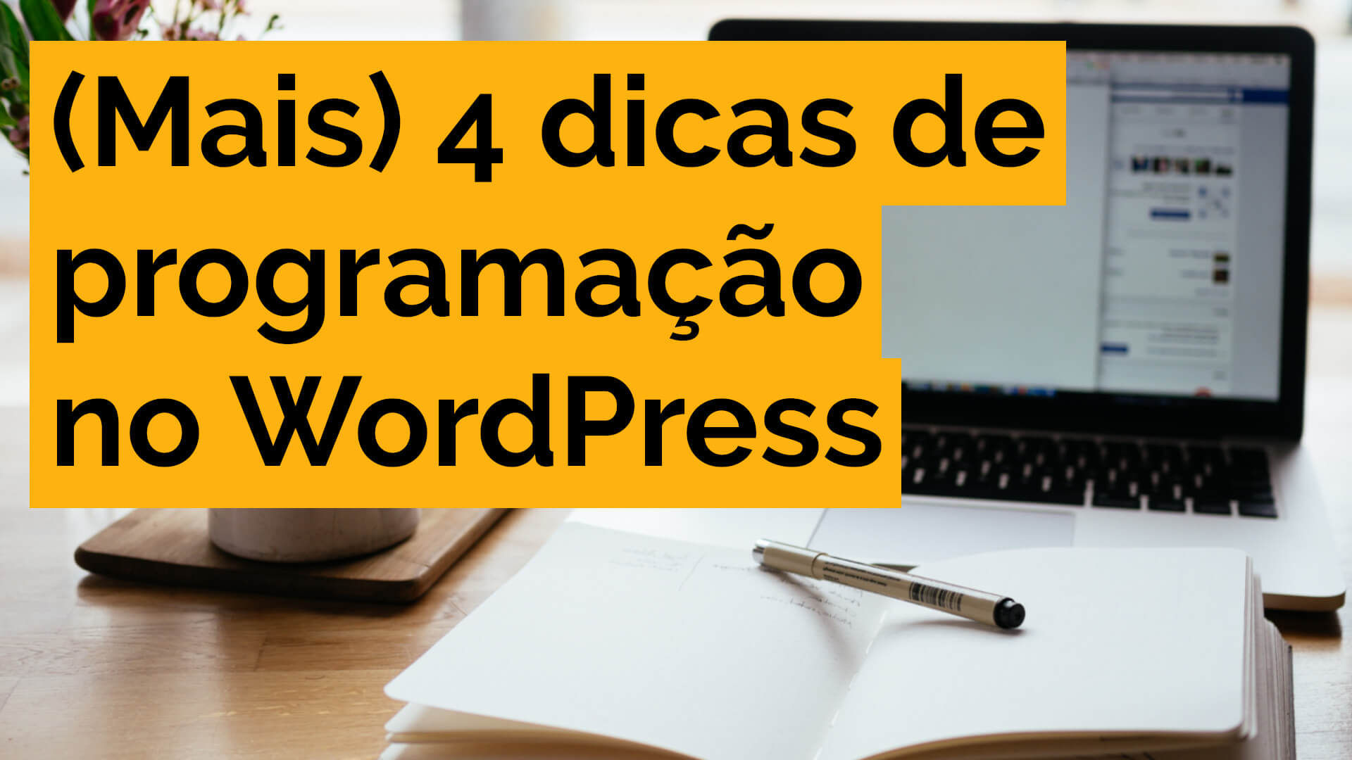 Você está visualizando atualmente (Mais) 4 dicas rápidas de programação no WordPress