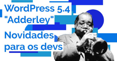 WordPress 5.4 – Novidades para os desenvolvedores