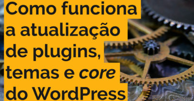 Como o WordPress atualiza temas, plugins e o core