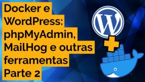 Leia mais sobre o artigo Docker para WordPress – Parte 2