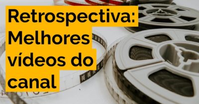 Retrospectiva: melhores vídeos do canal