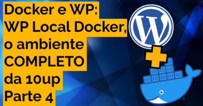 Docker para WordPress – Parte 4: WP Local Docker da 10up