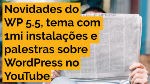 Leia mais sobre o artigo WP 5.5 com diretório de blocos e argumentos para templates, tema com mais de 1 milhão de instalações e palestras sobre WordPress