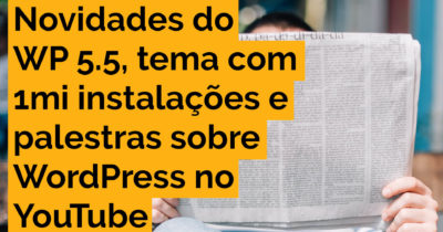 WP 5.5 com diretório de blocos e argumentos para templates, tema com mais de 1 milhão de instalações e palestras sobre WordPress