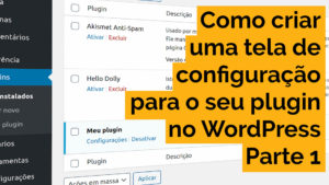 Leia mais sobre o artigo Como criar uma tela de configuração para o seu plugin WordPress com a Settings API — Parte 1