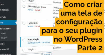Como criar uma tela de configuração para o seu plugin WordPress com a Settings API — Parte 2