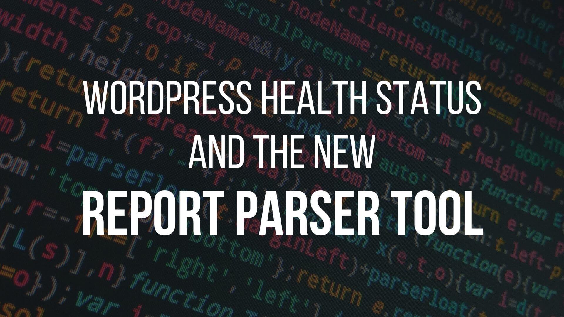 You are currently viewing WordPress Health Status and the new Report Parser Tool